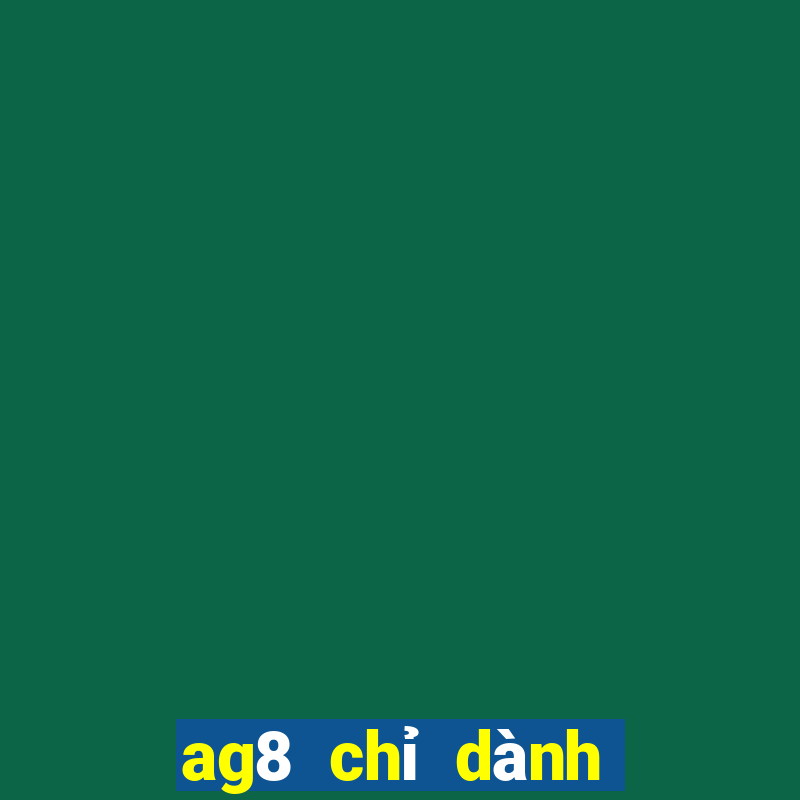 ag8 chỉ dành cho bất thường