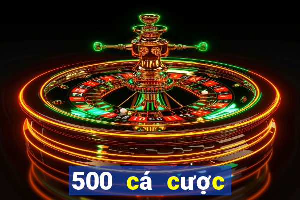 500 cá cược nhanh ba trực tuyến