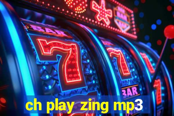 ch play zing mp3