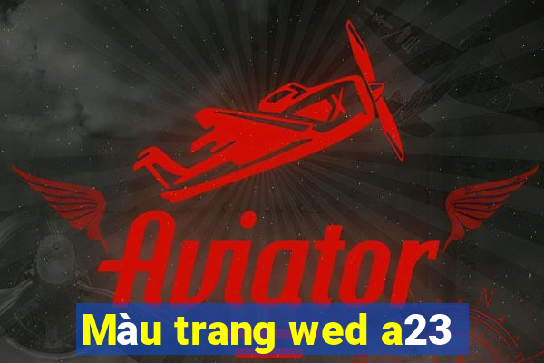 Màu trang wed a23