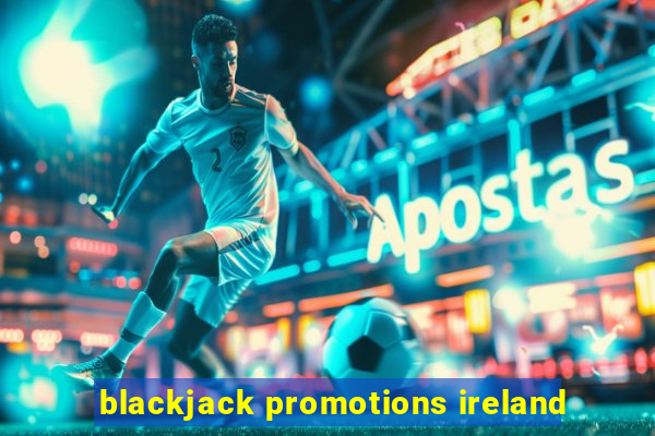 blackjack promotions ireland