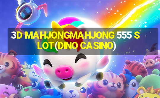 3D MAHJONGMAHJONG 555 SLOT(DINO CASINO)