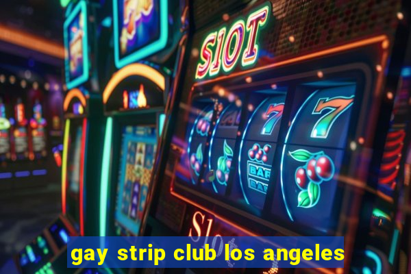 gay strip club los angeles