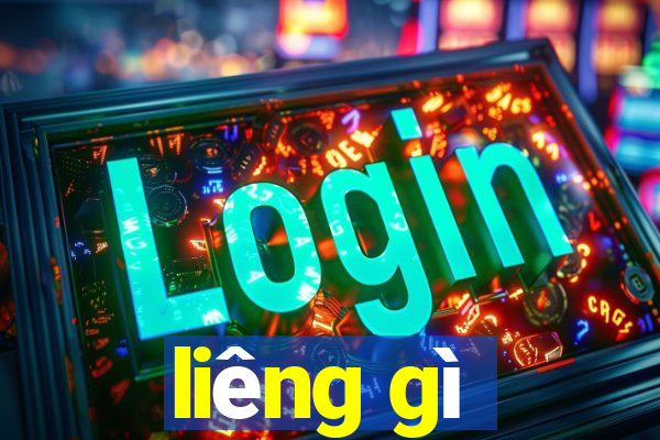 liêng gì