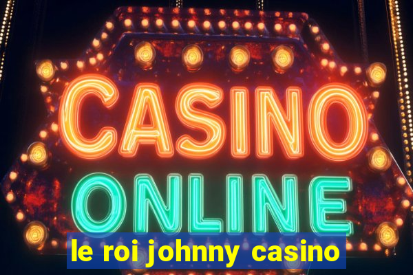 le roi johnny casino