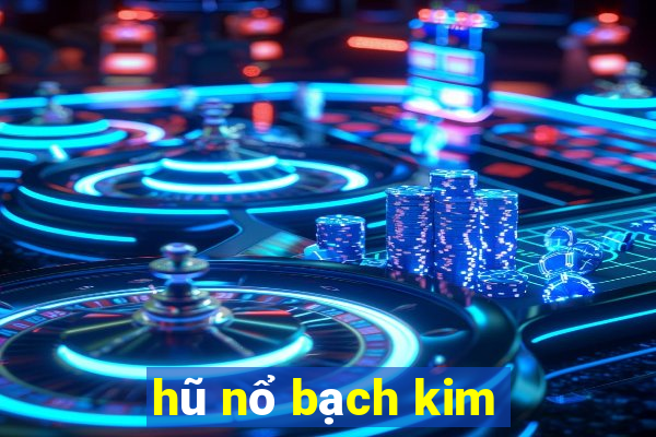 hũ nổ bạch kim