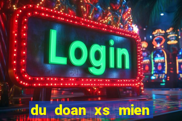 du doan xs mien nam chinh xac 100