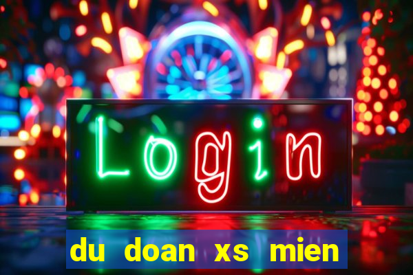 du doan xs mien nam chinh xac 100