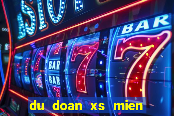 du doan xs mien nam chinh xac 100