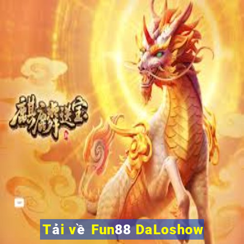 Tải về Fun88 DaLoshow