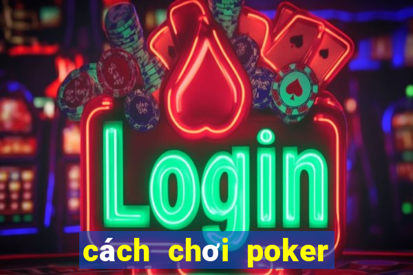 cách chơi poker 4 lá