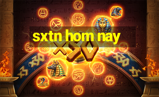 sxtn hom nay