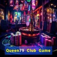 Queen79 Club Game Bài Nổ Hũ Uy Tín