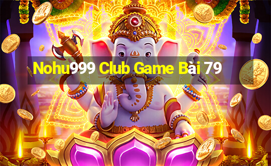 Nohu999 Club Game Bài 79