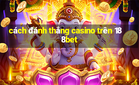 cách đánh thắng casino trên 188bet