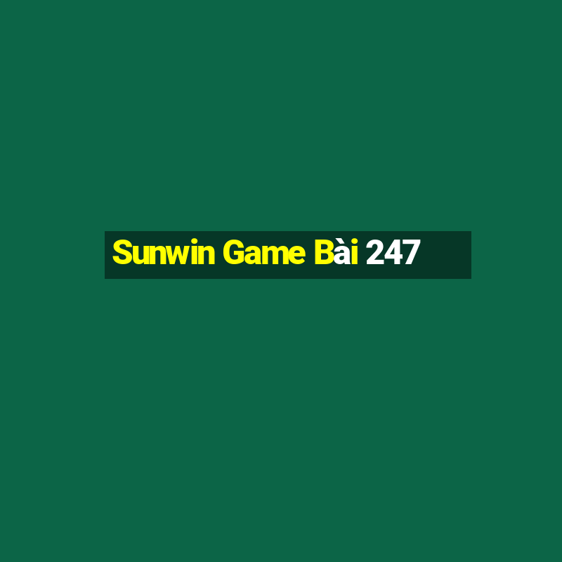 Sunwin Game Bài 247