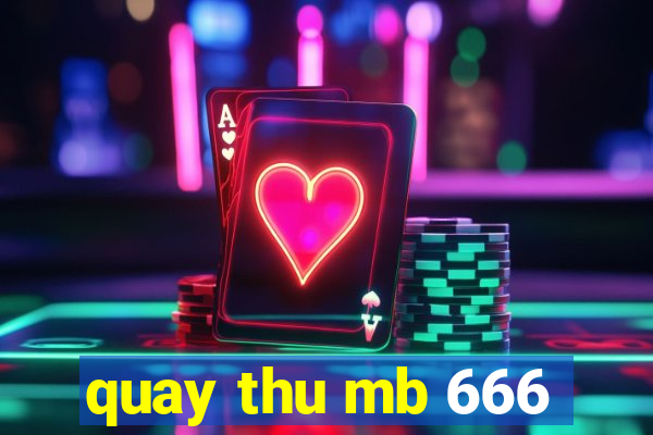 quay thu mb 666