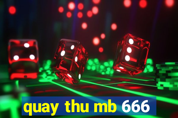 quay thu mb 666