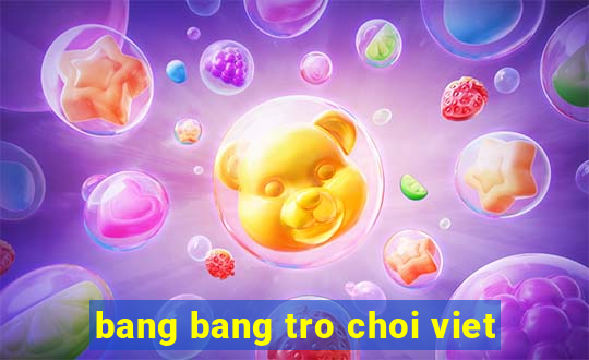 bang bang tro choi viet