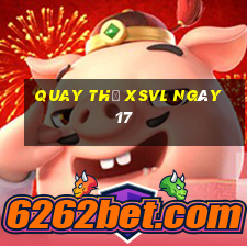 Quay thử XSVL ngày 17