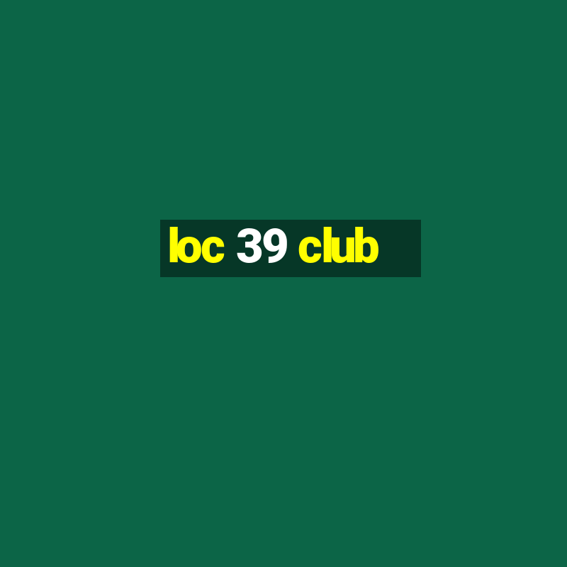 loc 39 club