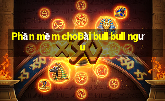 Phần mềm choBài bull bull ngưu