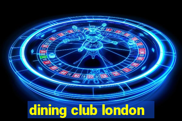 dining club london