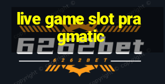 live game slot pragmatic