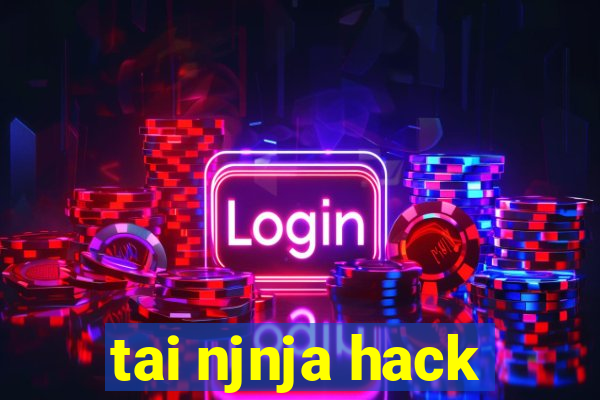 tai njnja hack