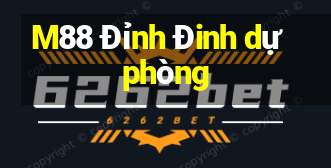 M88 Đỉnh Đinh dự phòng