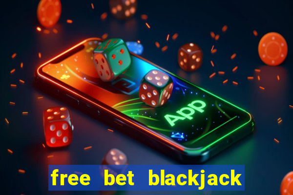 free bet blackjack better odds