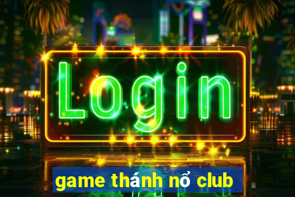 game thánh nổ club