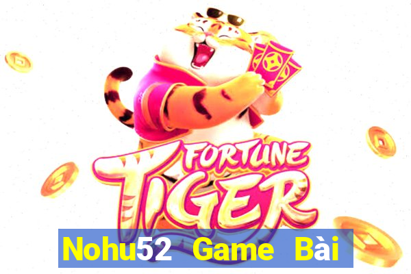 Nohu52 Game Bài 52Fun Đổi Thưởng