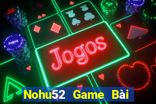 Nohu52 Game Bài 52Fun Đổi Thưởng