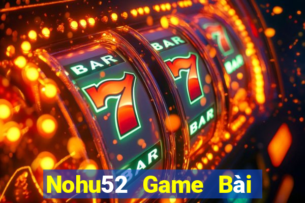 Nohu52 Game Bài 52Fun Đổi Thưởng