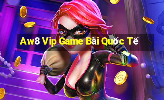 Aw8 Vip Game Bài Quốc Tế