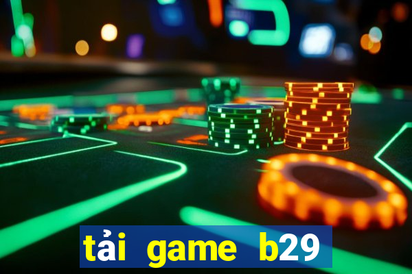 tải game b29 nổ hũ