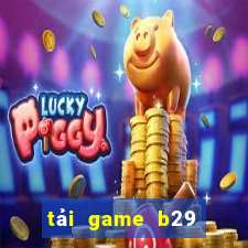 tải game b29 nổ hũ