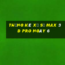 Thống kê Xổ Số max 3d pro ngày 6