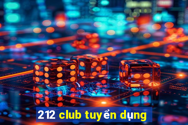 212 club tuyển dụng