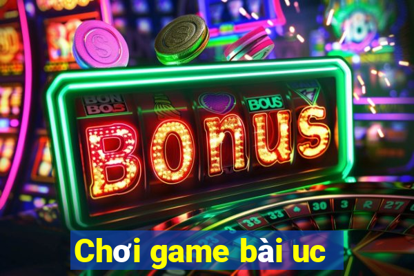 Chơi game bài uc