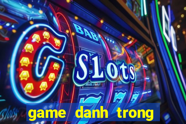 game danh trong dien tu