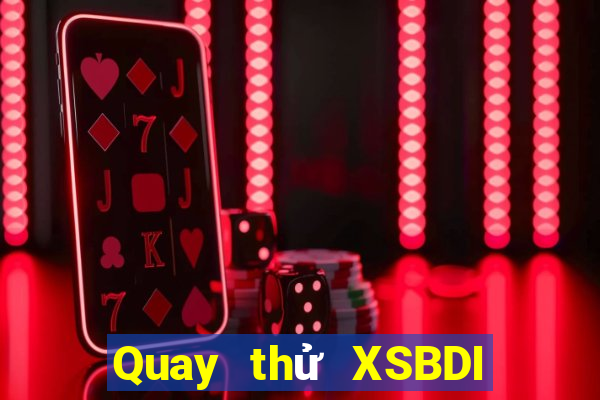 Quay thử XSBDI Thứ 5