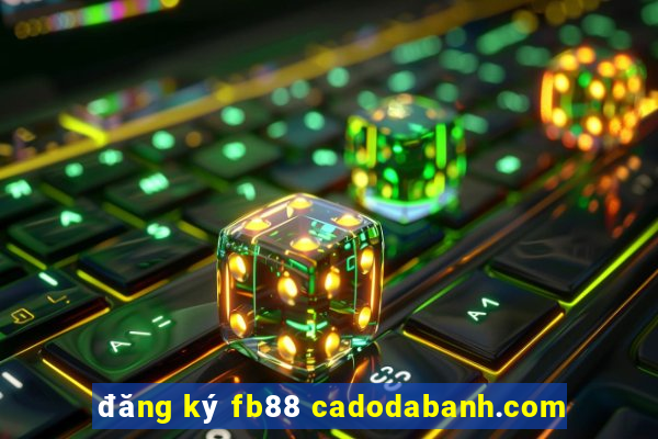 đăng ký fb88 cadodabanh.com