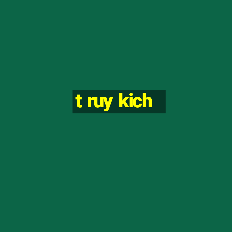 t ruy kich