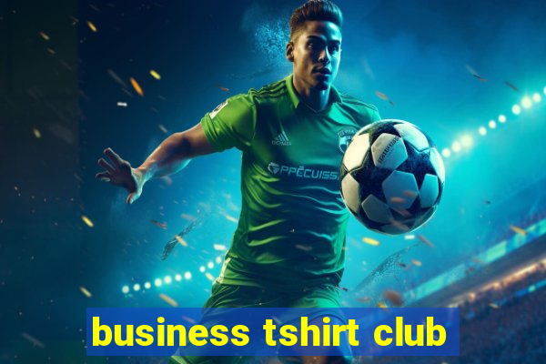 business tshirt club