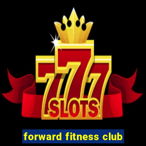 forward fitness club