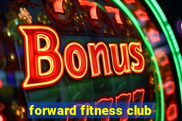 forward fitness club