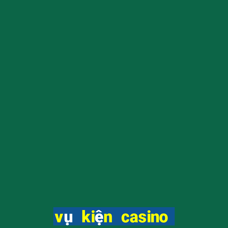 vụ kiện casino ở phú quốc