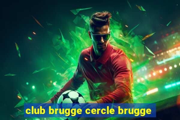 club brugge cercle brugge